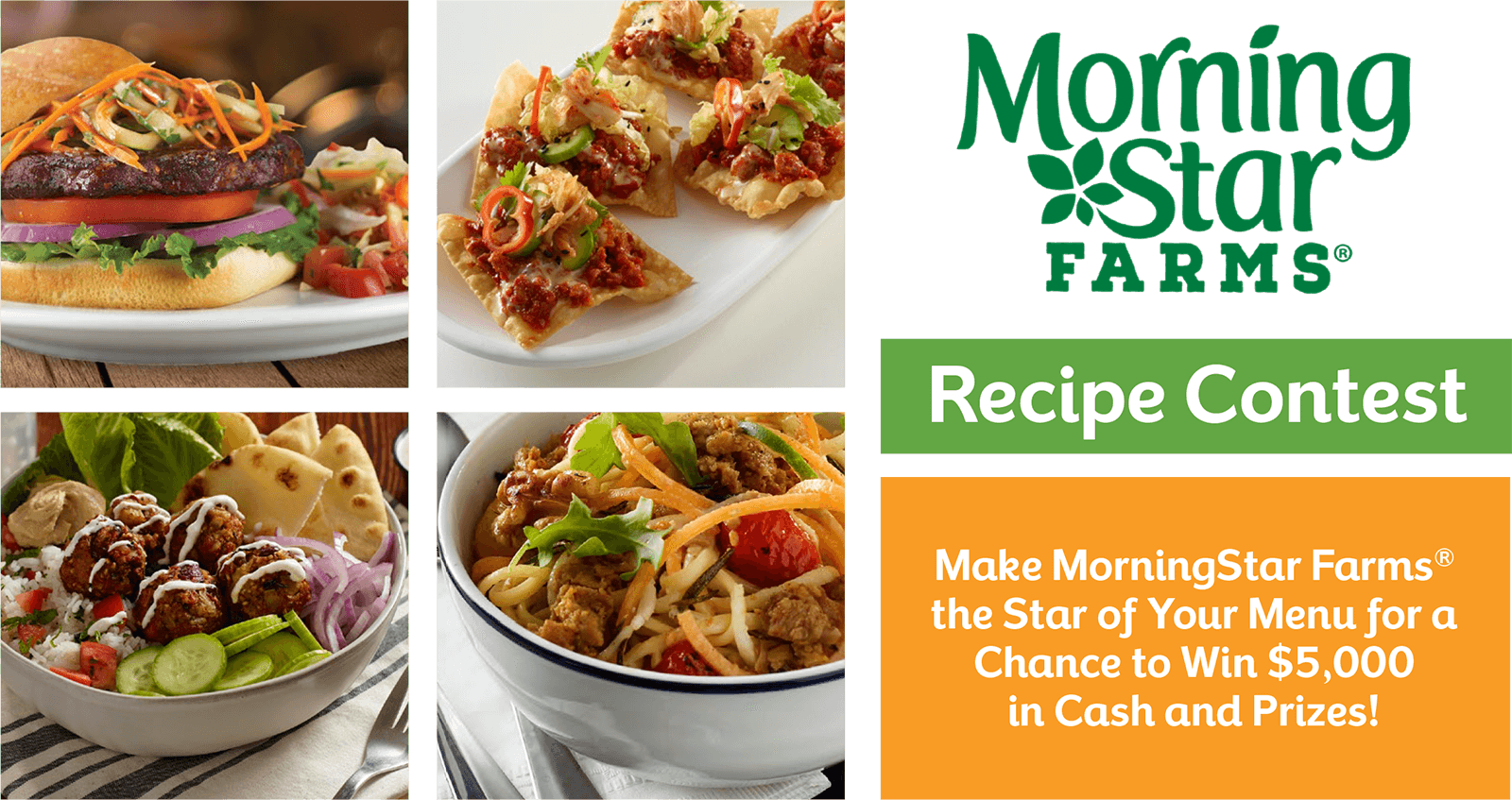 Make MorningStar Farms the star of your menu for a chance to win $5,000 in cash and prizes!